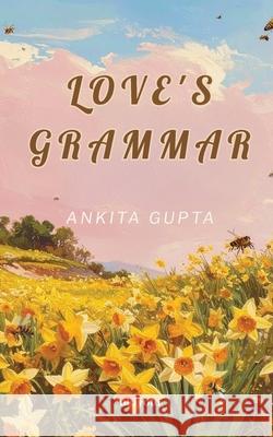 Love's Grammar Ankita Gupta 9789370090132 Ukiyoto Publishing - książka