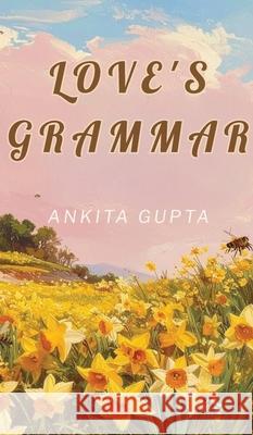 Love's Grammar Ankita Gupta 9789370090705 Ukiyoto Publishing - książka