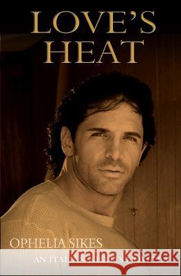 Love's Heat - An Italian Nights Novella Ophelia Sikes 9781500817893 Createspace - książka