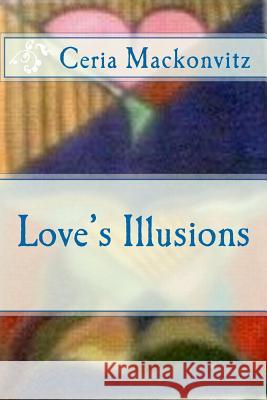 Love's Illusions Ceria Mackonvitz Alina Ardeleanu Igna Alina Ardeleanu Igna 9781449532765 Createspace - książka