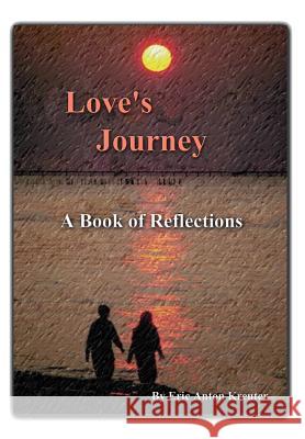 Love's Journey: A Book of Reflections Kreuter, Eric Anton 9781410715036 Authorhouse - książka