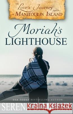 Love's Journey on Manitoulin Island: Moriah's Lighthouse Serena B. Miller 9781940283272 L. J. Emory Publishing - książka