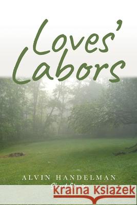 Loves' Labors Alvin Handelman 9781638374442 Palmetto Publishing - książka