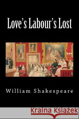 Love's Labour's Lost William Shakespeare 9781724467300 Createspace Independent Publishing Platform - książka