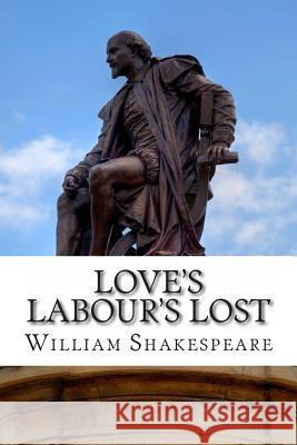 Love's Labour's Lost: A Play William Shakespeare 9781495353604 Createspace - książka