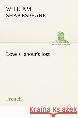 Love's labour's lost. French William Shakespeare 9783849127084 Tredition Gmbh - książka