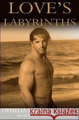 Love's Labyrinths - an Italian Nights Novella Sikes, Ophelia 9781502529541 Createspace - książka