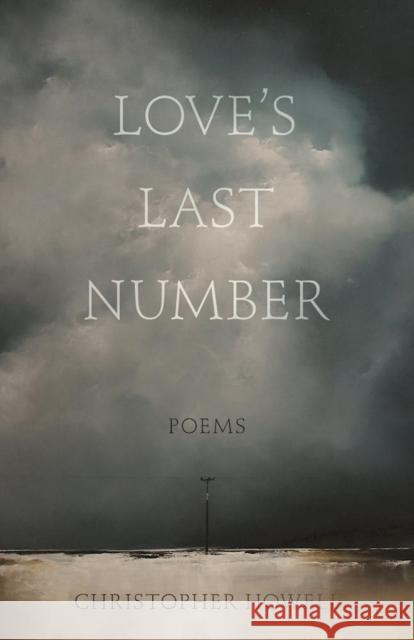 Love's Last Number: Poems Christopher Howell 9781571314758 Milkweed Editions - książka