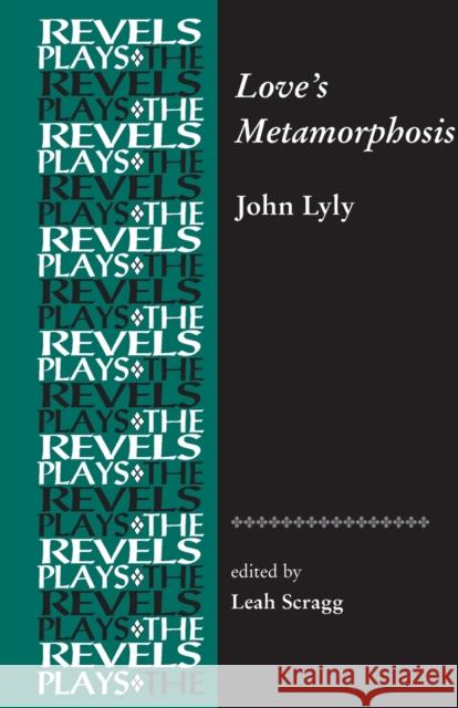 Love's Metamorphosis: John Lyly Lead Scragg 9780719072475 Manchester University Press - książka