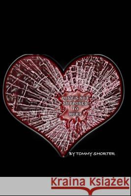 Love's Not Supposed To Hurt Shorter, Tommy 9781507672105 Createspace Independent Publishing Platform - książka