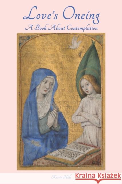 Love's Oneing: A Book About Contemplation Kerrie Hide 9781398452282 Austin Macauley Publishers - książka