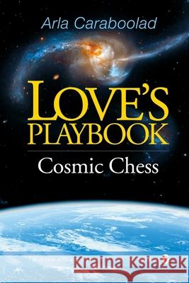 Love's Playbook #6: Cosmic Chess Arla Caraboolad 9781981436125 Createspace Independent Publishing Platform - książka