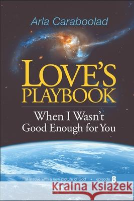 Love's Playbook episode 8: When I Wasn't Good Enough for You Caraboolad, Arla 9781792121395 Independently Published - książka