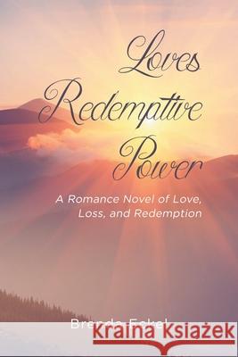Loves Redemptive Power: A Romance Novel of Love, Loss, and Redemption Brenda Eckel 9781662457586 Page Publishing, Inc. - książka