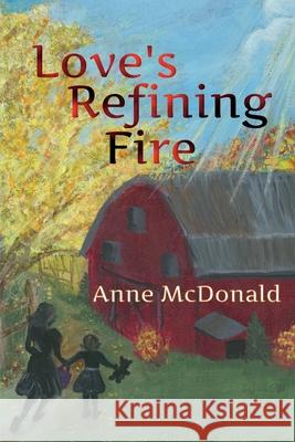 Love's Refining Fire Anne McDonald Donna Fletcher Crow 9781732368040 Aj Charleson Publishing LLC - książka