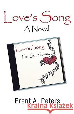 Love's Song Brent A. Peters 9780595515448 iUniverse.com - książka