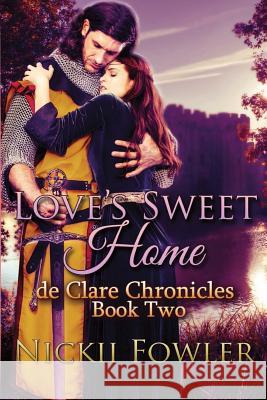 Love's Sweet Home: De Clare Chronicles Book Two Fowler, Nickii 9781507515068 Createspace - książka