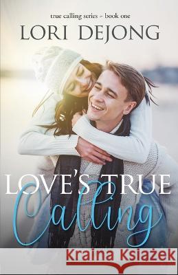 Love's True Calling Lori Dejong   9781649173010 Scrivenings Press LLC - książka
