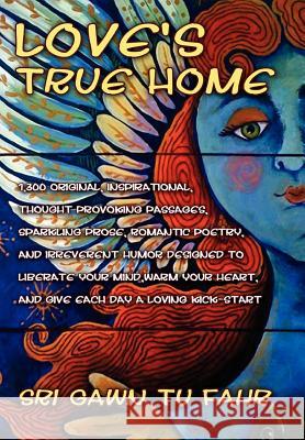 Love's True Home Gawn Tu Fahr Sr Sri Gawn Tu Fahr 9781453546031 Xlibris Corporation - książka