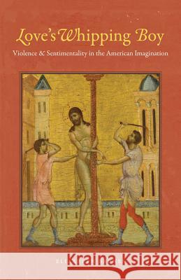 Love's Whipping Boy: Violence and Sentimentality in the American Imagination Barnes, Elizabeth 9781469614540 University of North Carolina Press - książka