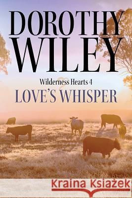 Love's Whisper: An American Historical Romance (Wilderness Hearts Historical Romances Book 4) Dorothy Wiley 9781719402613 Createspace Independent Publishing Platform - książka