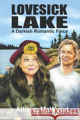 Lovesick Lake: A Darkish Romantic Farce Allison McWood 9781990292064 Annelid Press - książka