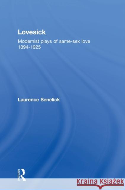 Lovesick: Modernist Plays of Same-Sex Love, 1894-1925 Senelick, Laurence 9780415185561 Routledge - książka