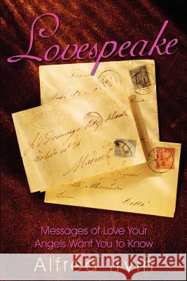 Lovespeake: Messages of Love Your Angels Want You to Know Irvin, Alfred 9781420880656 Authorhouse - książka