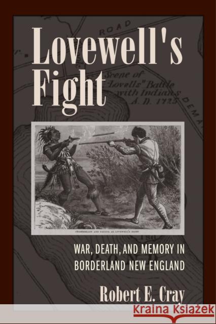 Lovewell's Fight: War, Death, and Memory in Borderland New England Robert E. Cray 9781625341075 University of Massachusetts Press - książka