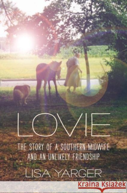 Lovie: The Story of a Southern Midwife and an Unlikely Friendship Lisa Yarger 9781469652122 University of North Carolina Press - książka