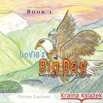 Lovie's Big Day: Soaring on Eagle's Wings Norma L. Luciano 9781469942476 Createspace - książka