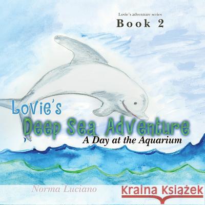 Lovie's Deep Sea Adventure: Book 2: A Day at the Aquarium Norma Luciano 9781500879631 Createspace - książka