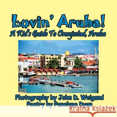 Lovin' Aruba! A Kid's Guide To Oranjestad, Aruba Penelope Dyan, John Weigand 9781614773832 Bellissima Publishing - książka