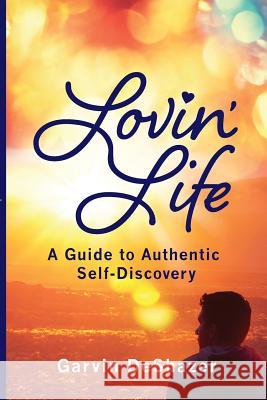 Lovin' Life: A Guide To Authentic Self-Discovery Deshazer, Garvin 9781541187085 Createspace Independent Publishing Platform - książka