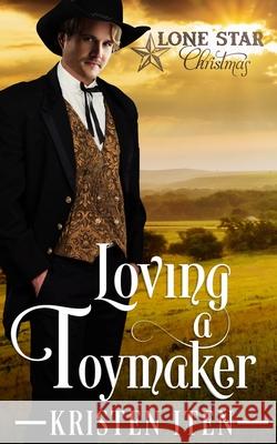 Loving a Toymaker: A Lone Star Christmas Kristen Iten 9781728808239 Independently Published - książka