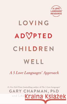 Loving Adopted Children Well: A 5 Love Languages(r) Approach Gary Chapman Laurel Shaler 9780802431875 Moody Publishers - książka