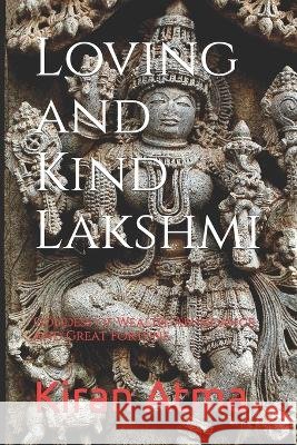 Loving and Kind Lakshmi: Goddess of Wealth, Abundance, and Great Fortune Jai Krishna Ponnappan Kiran Atma  9798394664694 Independently Published - książka