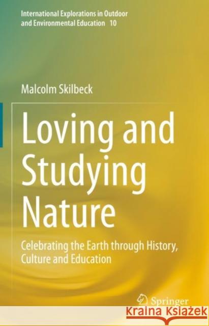 Loving and Studying Nature: Celebrating the Earth Through History, Culture and Education Malcolm Skilbeck 9783030807504 Springer - książka