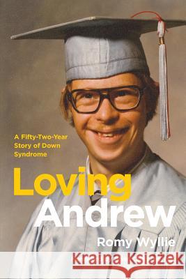 Loving Andrew: A Fifty-Two-Year Story of Down Syndrome Romy Wyllie James Alexande 9781478298342 Createspace - książka