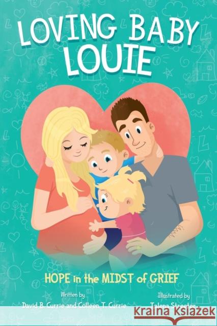 Loving Baby Louie: Hope in the Midst of Grief Colleen Currie David Currie Talena Streeter 9781941447451 Emmaus Road Publishing - książka