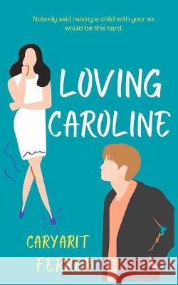 Loving Caroline: A second chance novella Caryarit Ferrer   9798826883822 Independently Published - książka