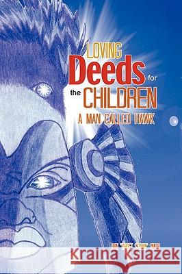Loving Deeds for the Children: A Man Called Hawk Smith, Ron Kwiet Storm 9781440104893 iUniverse.com - książka