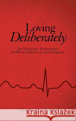 Loving Deliberately: An Eclectic Anthology of Reflections on the Subject Steve Bannow 9781480875623 Archway Publishing - książka