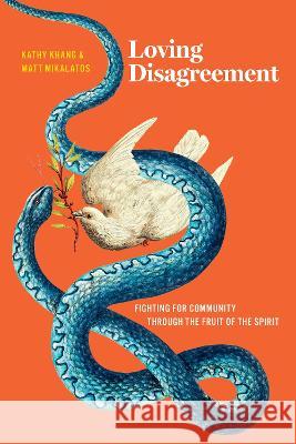 Loving Disagreement: Fighting for Community Through the Fruit of the Spirit Matt Mikalatos Kathy Khang 9781641586153 NavPress Publishing Group - książka