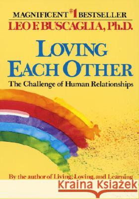 Loving Each Other: The Challenge of Human Relationships Leo F. Buscaglia 9780449901571 Fawcett Books - książka