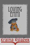 Loving Emmi: How Baby Morgan The Broken Jaw Puppy Stole Our Hearts And Our Wallet Robles, Katie O. 9781517621735 Createspace