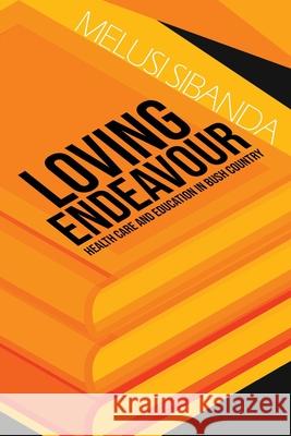 Loving Endeavour: Healthcare and Education in Bush Country Melusi Sibanda 9781789829303 AG Books - książka