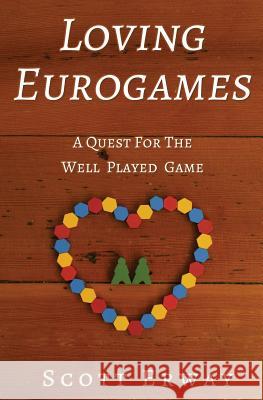 Loving Eurogames: A Quest for the Well Played Game Scott Erway 9780999669624 Griffin Creek Press - książka