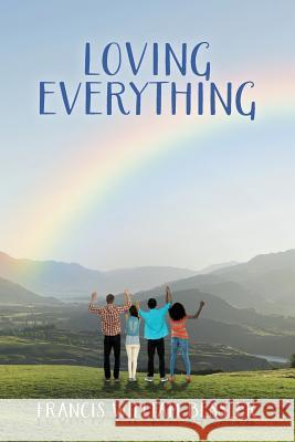 Loving Everything Francis William Bessler 9781515192640 Createspace - książka