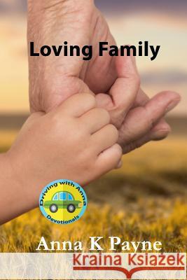 Loving Family: A Driving with Anna Devotional Anna K. Payne 9781453855850 Createspace - książka